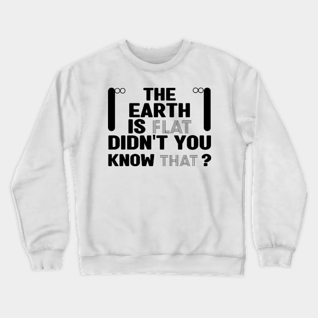 The earth is flat didn't you know that Crewneck Sweatshirt by MBRK-Store